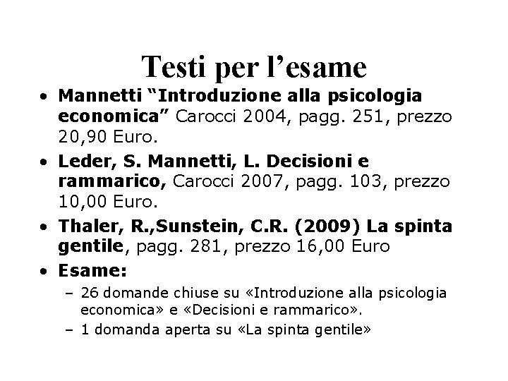 Testi per l’esame • Mannetti “Introduzione alla psicologia economica” Carocci 2004, pagg. 251, prezzo