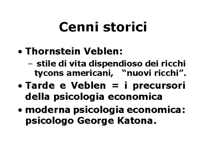 Cenni storici • Thornstein Veblen: – stile di vita dispendioso dei ricchi tycons americani,