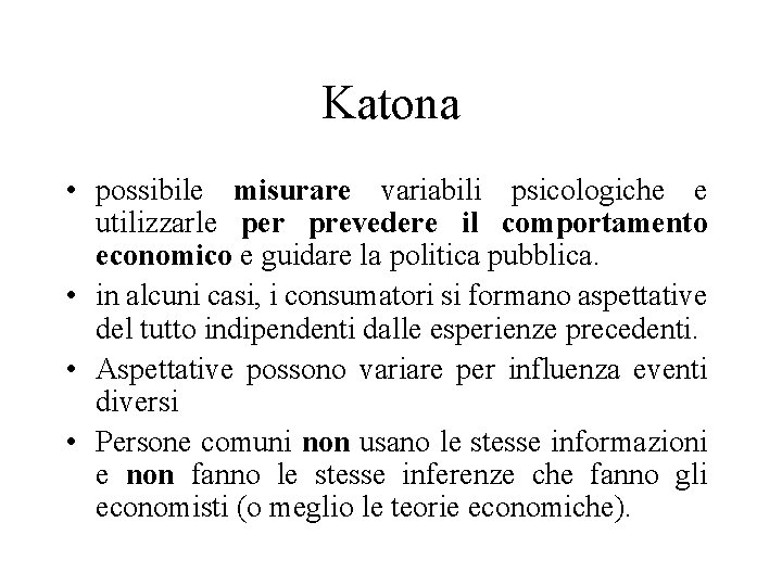 Katona • possibile misurare variabili psicologiche e utilizzarle per prevedere il comportamento economico e