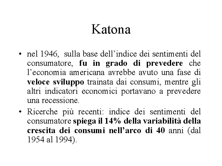 Katona • nel 1946, sulla base dell’indice dei sentimenti del consumatore, fu in grado