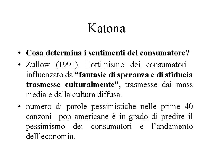 Katona • Cosa determina i sentimenti del consumatore? • Zullow (1991): l’ottimismo dei consumatori