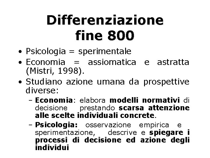 Differenziazione fine 800 • Psicologia = sperimentale • Economia = assiomatica e astratta (Mistri,