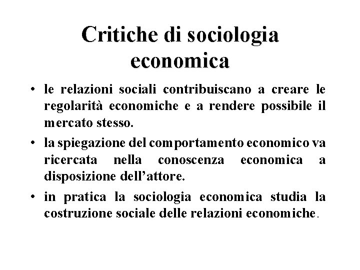 Critiche di sociologia economica • le relazioni sociali contribuiscano a creare le regolarità economiche