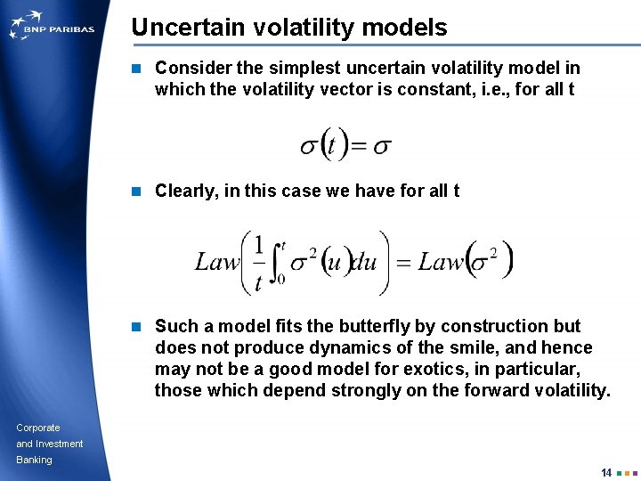 Uncertain volatility models n Consider the simplest uncertain volatility model in which the volatility