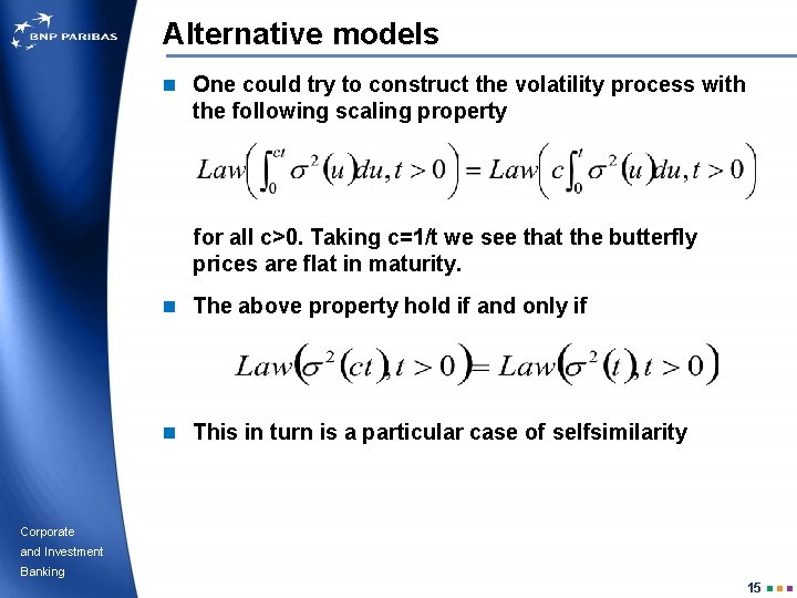 Alternative models n One could try to construct the volatility process with the following