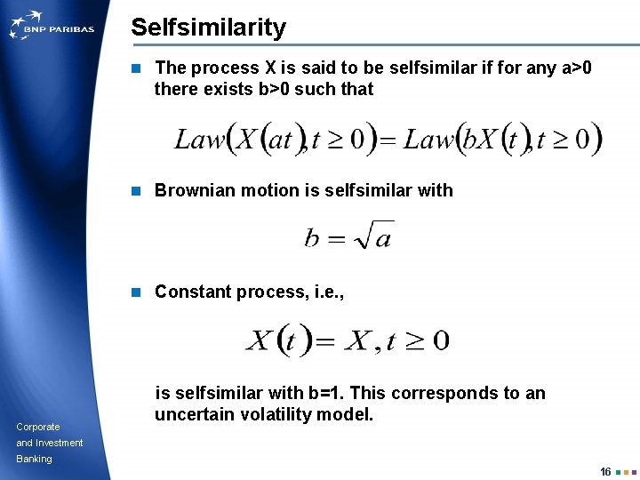 Selfsimilarity n The process X is said to be selfsimilar if for any a>0
