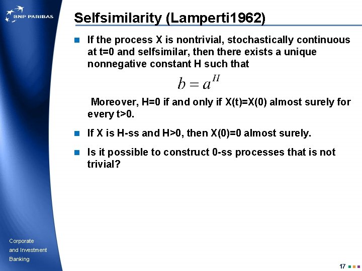 Selfsimilarity (Lamperti 1962) n If the process X is nontrivial, stochastically continuous at t=0