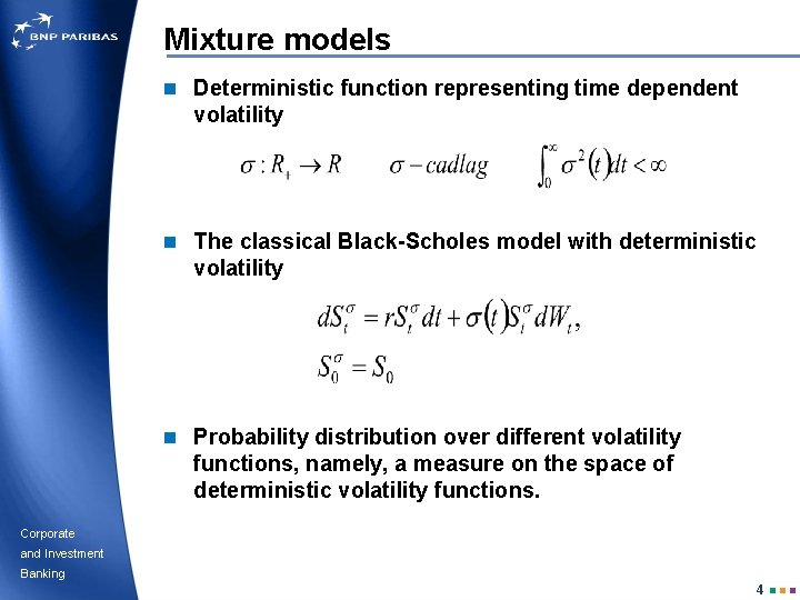 Mixture models n Deterministic function representing time dependent volatility n The classical Black-Scholes model