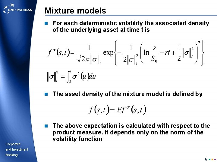 Mixture models n For each deterministic volatility the associated density of the underlying asset