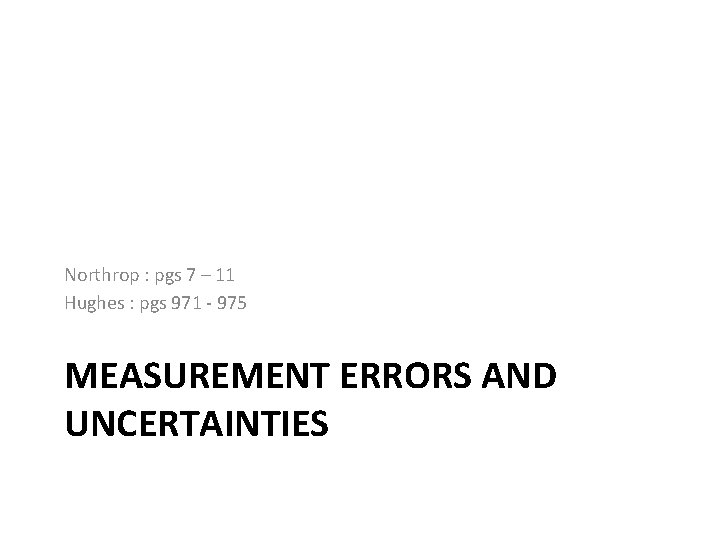 Northrop : pgs 7 – 11 Hughes : pgs 971 - 975 MEASUREMENT ERRORS