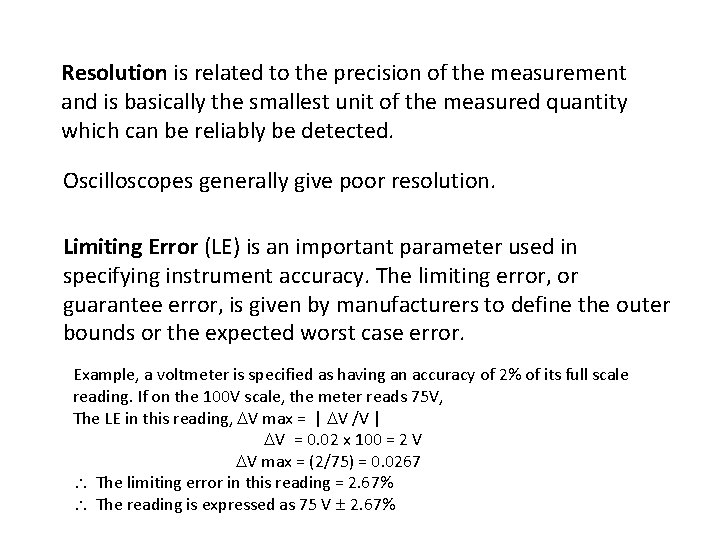 Resolution is related to the precision of the measurement and is basically the smallest