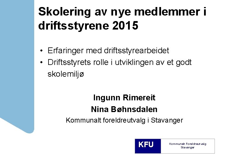 Skolering av nye medlemmer i driftsstyrene 2015 • Erfaringer med driftsstyrearbeidet • Driftsstyrets rolle