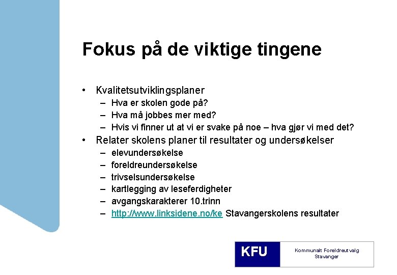 Fokus på de viktige tingene • Kvalitetsutviklingsplaner – Hva er skolen gode på? –