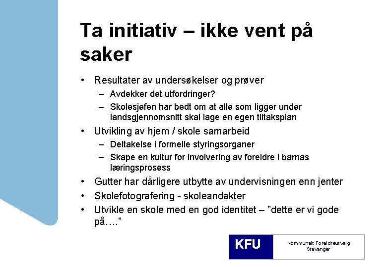 Ta initiativ – ikke vent på saker • Resultater av undersøkelser og prøver –