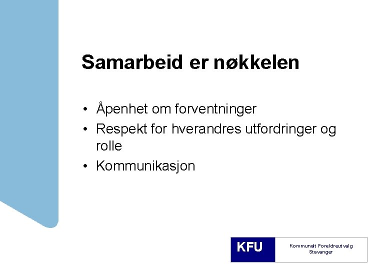 Samarbeid er nøkkelen • Åpenhet om forventninger • Respekt for hverandres utfordringer og rolle