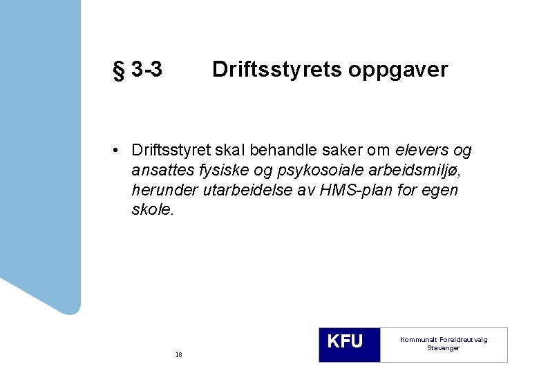 § 3 -3 Driftsstyrets oppgaver • Driftsstyret skal behandle saker om elevers og ansattes