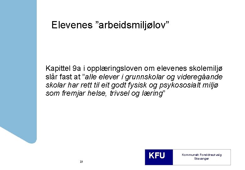 Elevenes ”arbeidsmiljølov” Kapittel 9 a i opplæringsloven om elevenes skolemiljø slår fast at ”alle