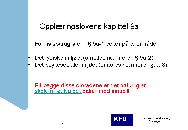 Opplæringslovens kapittel 9 a Formålsparagrafen i § 9 a-1 peker på to områder: •