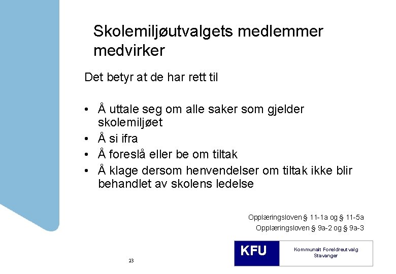 Skolemiljøutvalgets medlemmer medvirker Det betyr at de har rett til • Å uttale seg