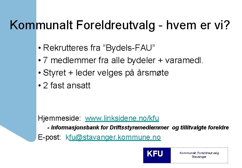 Kommunalt Foreldreutvalg - hvem er vi? • Rekrutteres fra ”Bydels-FAU” • 7 medlemmer fra