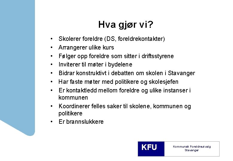 Hva gjør vi? • • Skolerer foreldre (DS, foreldrekontakter) Arrangerer ulike kurs Følger opp