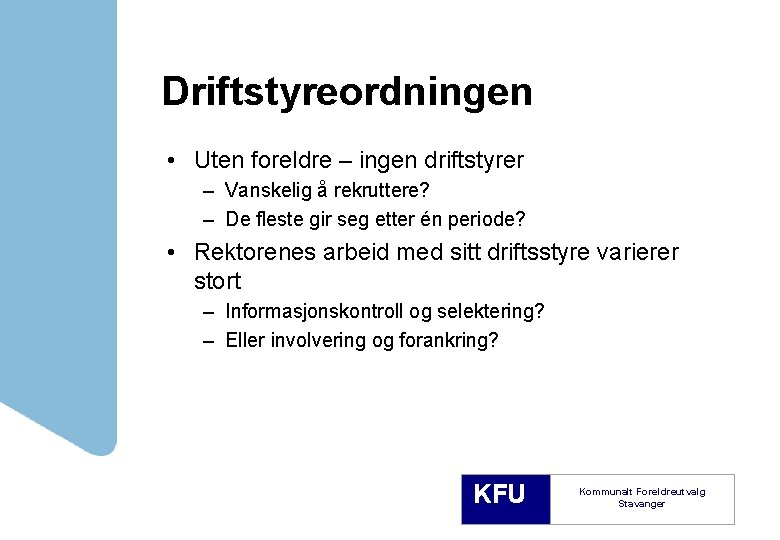 Driftstyreordningen • Uten foreldre – ingen driftstyrer – Vanskelig å rekruttere? – De fleste