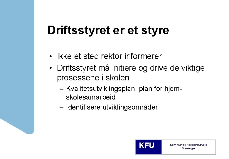 Driftsstyret er et styre • Ikke et sted rektor informerer • Driftsstyret må initiere