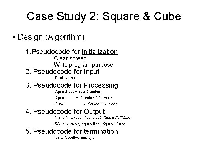 Case Study 2: Square & Cube • Design (Algorithm) 1. Pseudocode for initialization Clear Case Study 2: Square & Cube • Design (Algorithm) 1. Pseudocode for initialization Clear