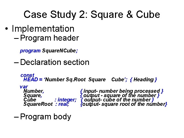 Case Study 2: Square & Cube • Implementation – Program header program Square. NCube; Case Study 2: Square & Cube • Implementation – Program header program Square. NCube;