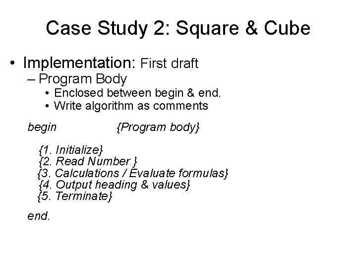 Case Study 2: Square & Cube • Implementation: First draft – Program Body • Case Study 2: Square & Cube • Implementation: First draft – Program Body •
