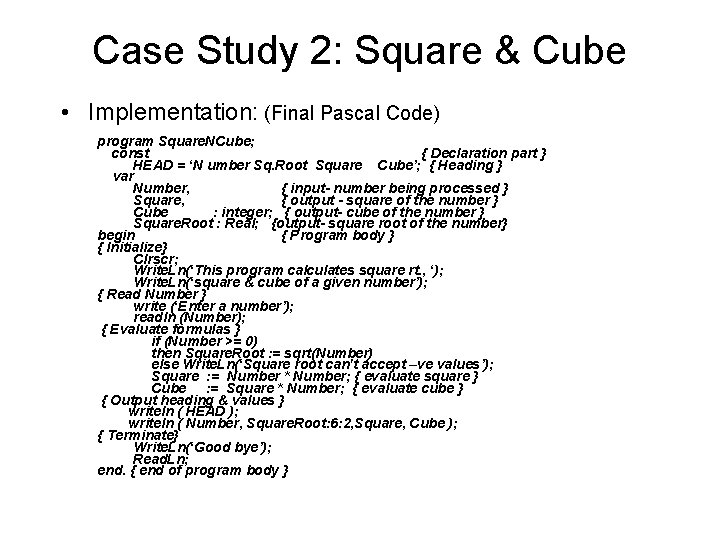 Case Study 2: Square & Cube • Implementation: (Final Pascal Code) program Square. NCube; Case Study 2: Square & Cube • Implementation: (Final Pascal Code) program Square. NCube;