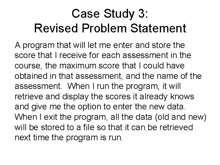 Case Study 3: Revised Problem Statement A program that will let me enter and Case Study 3: Revised Problem Statement A program that will let me enter and