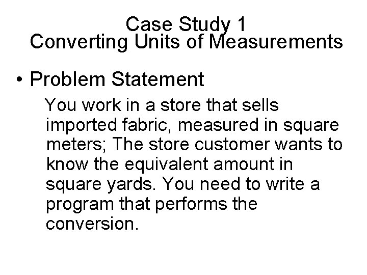 Case Study 1 Converting Units of Measurements • Problem Statement You work in a Case Study 1 Converting Units of Measurements • Problem Statement You work in a