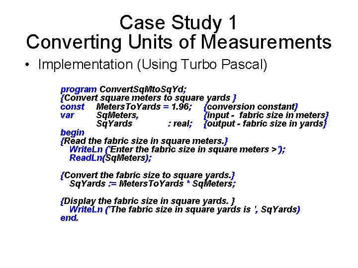 Case Study 1 Converting Units of Measurements • Implementation (Using Turbo Pascal) program Convert. Case Study 1 Converting Units of Measurements • Implementation (Using Turbo Pascal) program Convert.