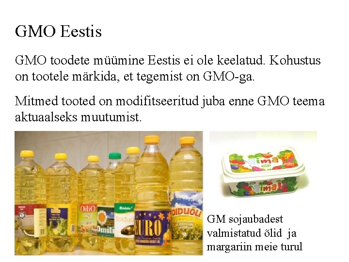 GMO Eestis GMO toodete müümine Eestis ei ole keelatud. Kohustus on tootele märkida, et