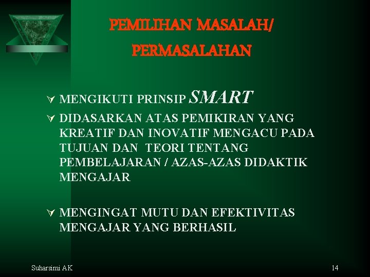 PEMILIHAN MASALAH/ PERMASALAHAN Ú MENGIKUTI PRINSIP SMART Ú DIDASARKAN ATAS PEMIKIRAN YANG KREATIF DAN