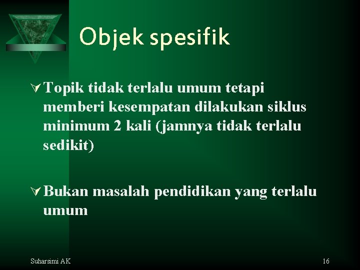 Objek spesifik Ú Topik tidak terlalu umum tetapi memberi kesempatan dilakukan siklus minimum 2