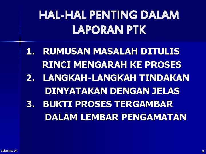 HAL-HAL PENTING DALAM LAPORAN PTK 1. RUMUSAN MASALAH DITULIS RINCI MENGARAH KE PROSES 2.