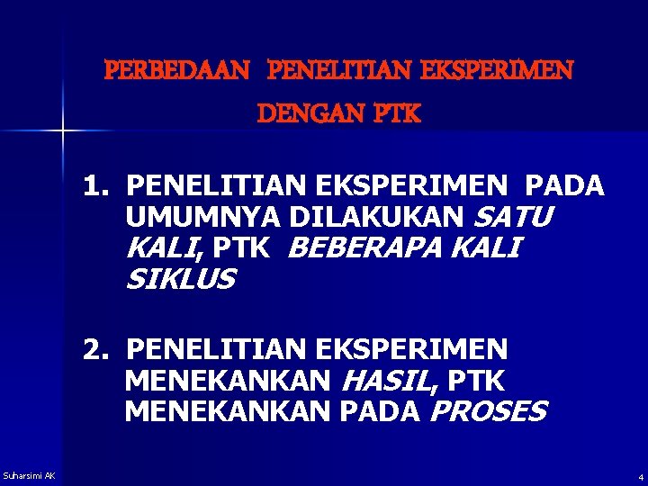 PERBEDAAN PENELITIAN EKSPERIMEN DENGAN PTK 1. PENELITIAN EKSPERIMEN PADA UMUMNYA DILAKUKAN SATU KALI, PTK