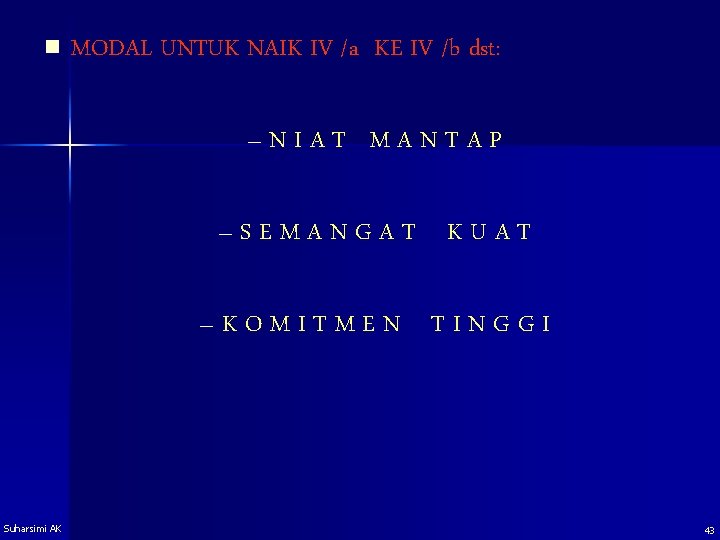 n MODAL UNTUK NAIK IV /a KE IV /b dst: –NIAT MANTAP –SEMANGAT KUAT