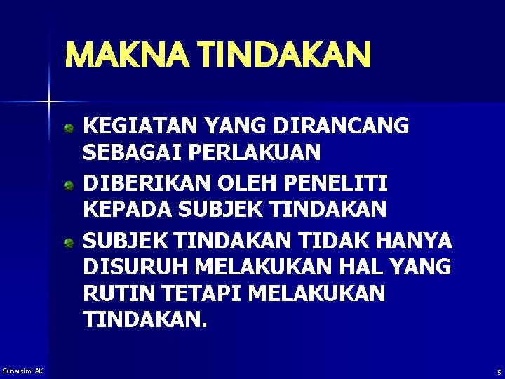 MAKNA TINDAKAN KEGIATAN YANG DIRANCANG SEBAGAI PERLAKUAN DIBERIKAN OLEH PENELITI KEPADA SUBJEK TINDAKAN TIDAK