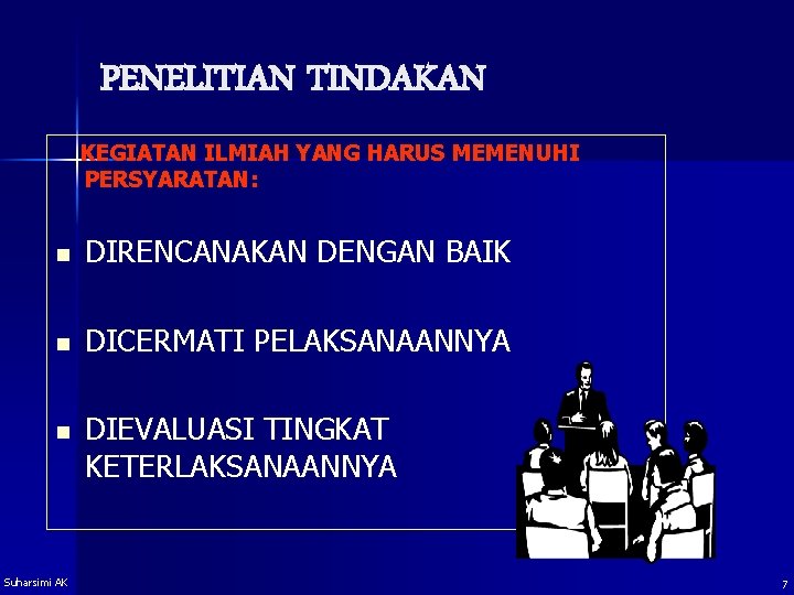 PENELITIAN TINDAKAN KEGIATAN ILMIAH YANG HARUS MEMENUHI PERSYARATAN: n DIRENCANAKAN DENGAN BAIK n DICERMATI