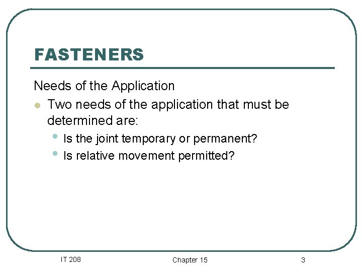 FASTENERS Needs of the Application l Two needs of the application that must be
