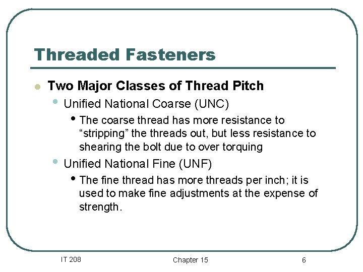 Threaded Fasteners l Two Major Classes of Thread Pitch • Unified National Coarse (UNC)