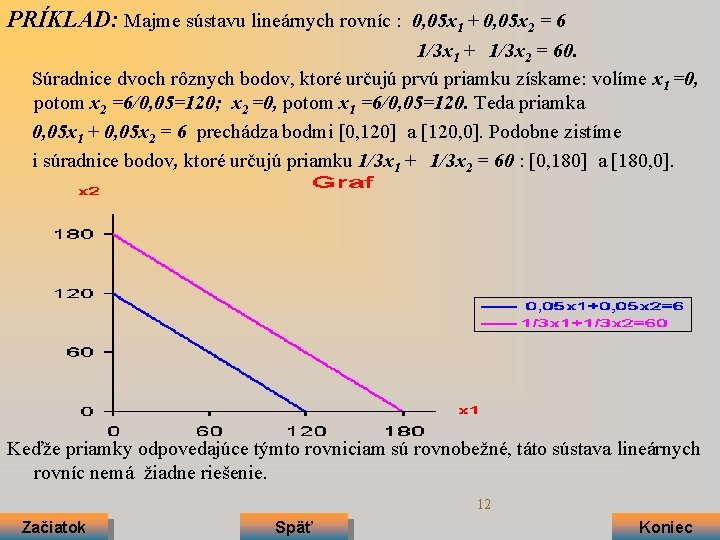 PRÍKLAD: Majme sústavu lineárnych rovníc : 0, 05 x 1 + 0, 05 x