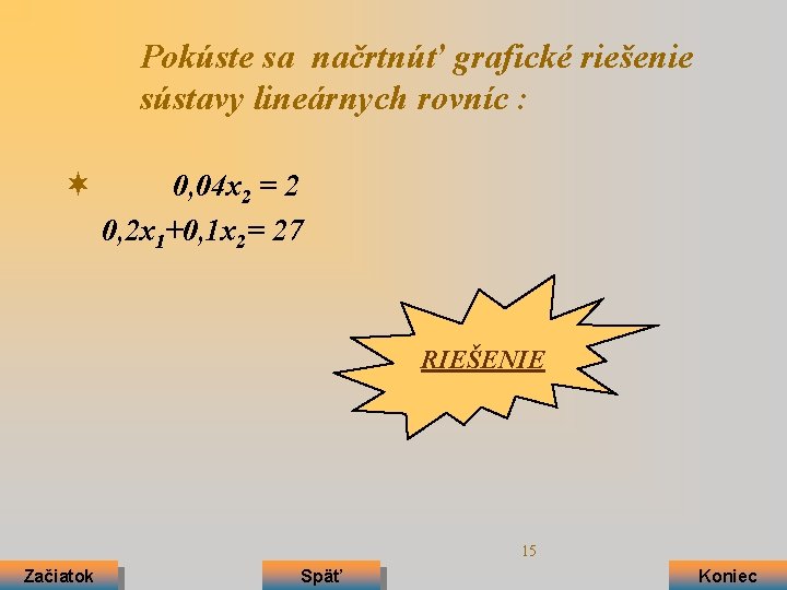 Pokúste sa načrtnúť grafické riešenie sústavy lineárnych rovníc : ¬ 0, 04 x 2