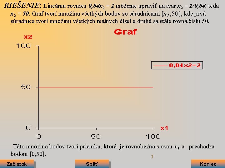 RIEŠENIE: Lineárnu rovnicu 0, 04 x 2 = 2 môžeme upraviť na tvar x