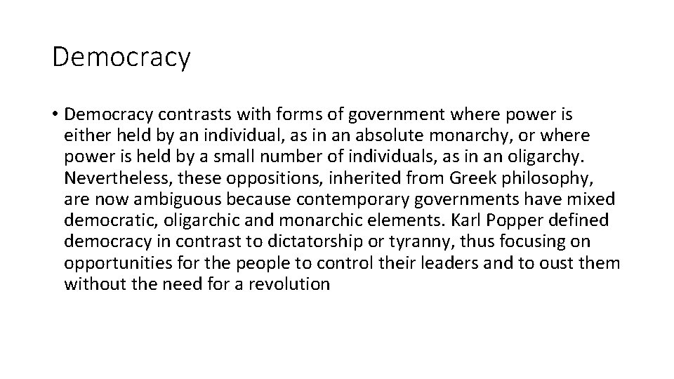 Democracy • Democracy contrasts with forms of government where power is either held by