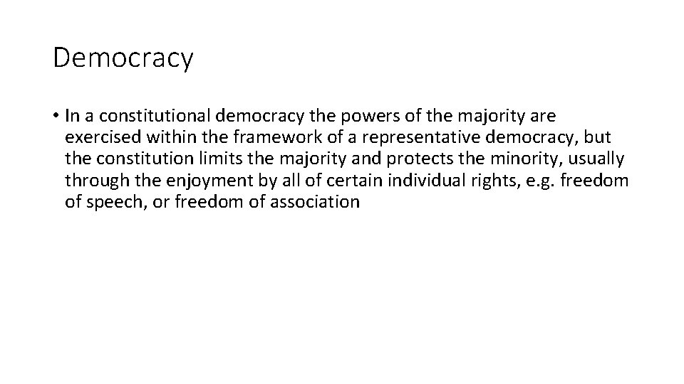 Democracy • In a constitutional democracy the powers of the majority are exercised within
