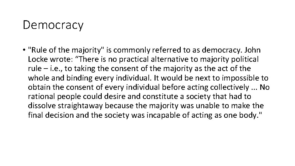 Democracy • "Rule of the majority" is commonly referred to as democracy. John Locke